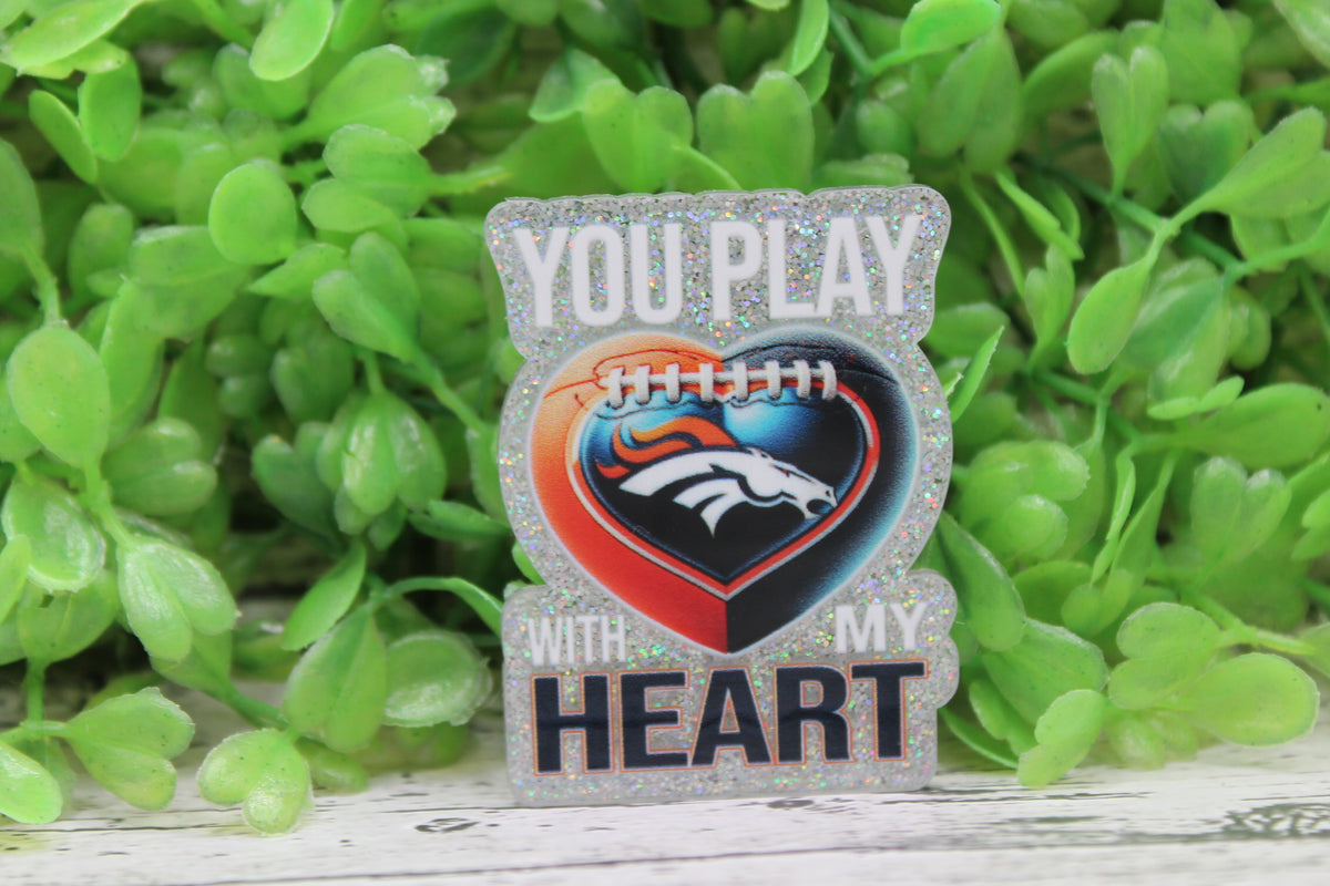 You Play with My Heart Broncos Football Badge Reel