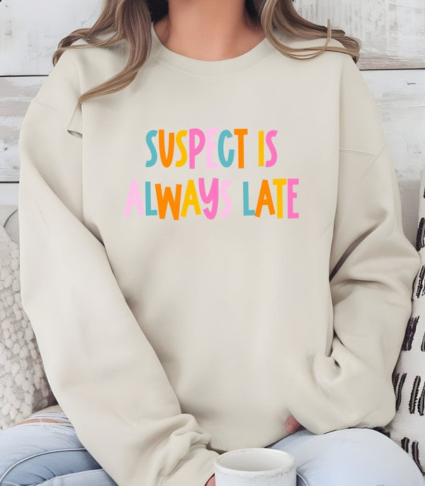 Suspect is Always Late Crew Sweatshirt