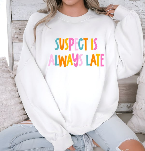 Suspect is Always Late Crew Sweatshirt