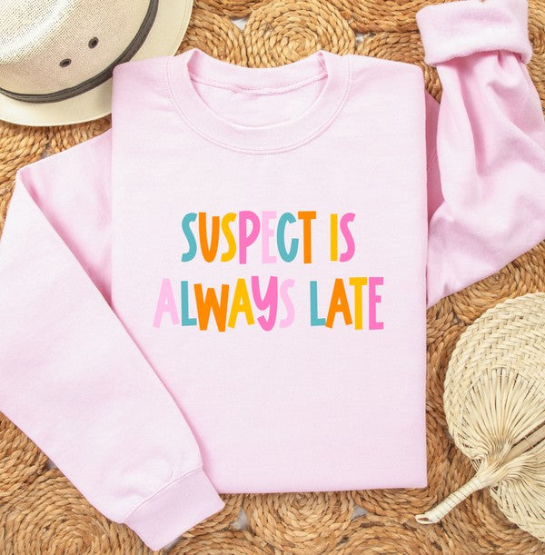 Suspect is Always Late Crew Sweatshirt