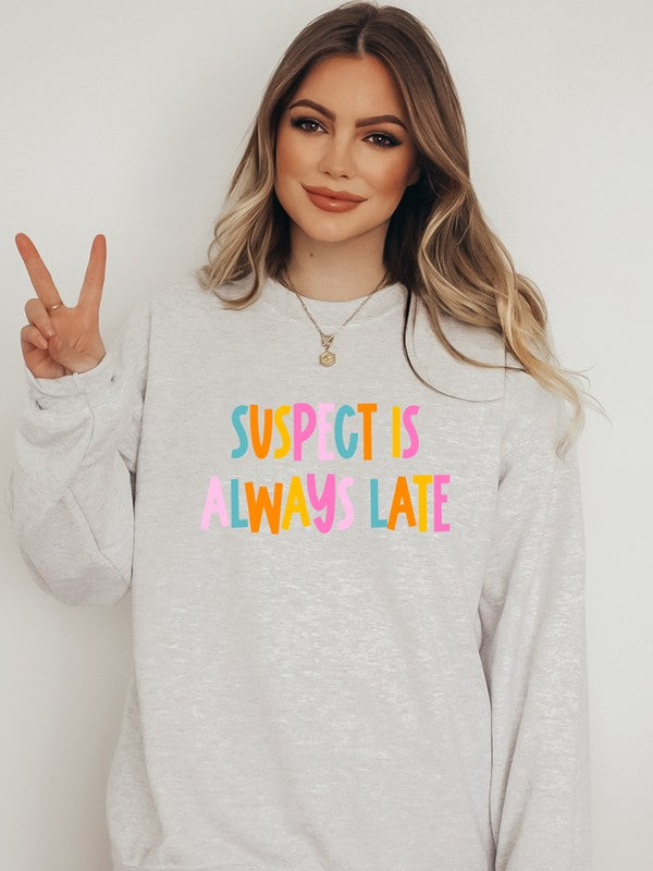 Suspect is Always Late Crew Sweatshirt