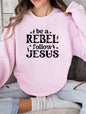 Be A Rebel Follow Jesus Crew Graphic Sweatshirt