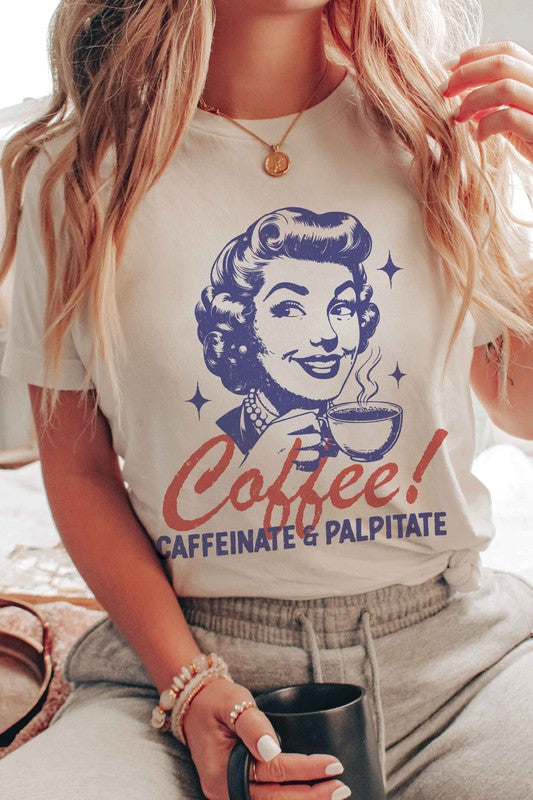 COFFEE CAFFEINATE AND PALPITATE Graphic Tee