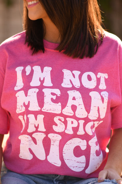 I’m Not Mean I’m Spicy Nice Tee