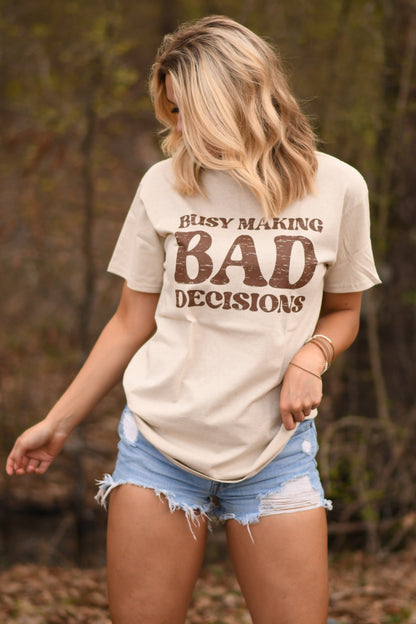 Busy Making Bad Decisions Tee