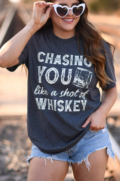 Chasing You Like A Shot of Whiskey Tee